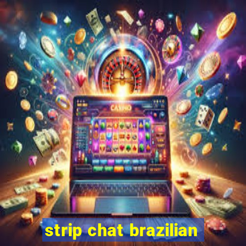 strip chat brazilian